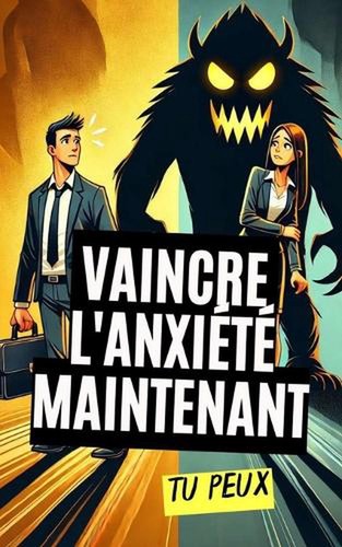 Vaincre anxit maintenant tu - l'anxit, maintenant: